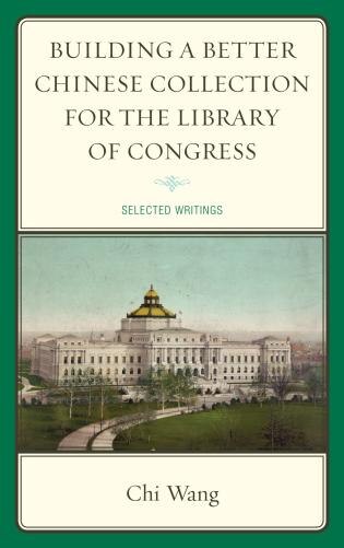 Front cover_Building a Better Chinese Collection for the Library of Congress