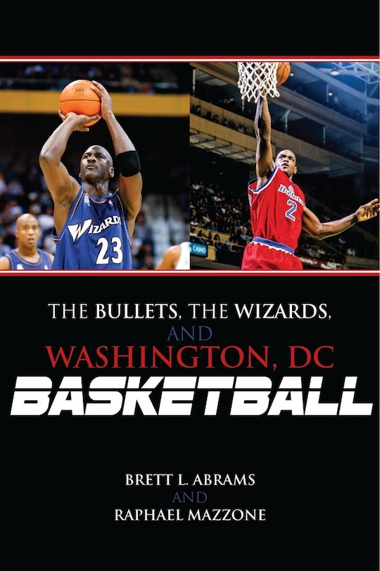 Front cover_The Bullets, the Wizards, and Washington, DC, Basketball