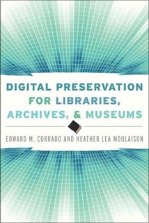 Front cover_Digital Preservation For Libraries, Archives, And Museums