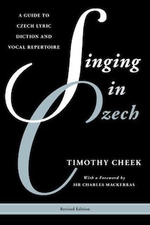 Singing In Czech: A Guide To Czech Lyric Diction And Vocal Repertoire