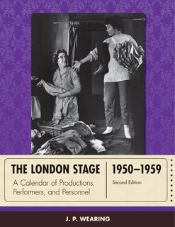 The London Stage 1950-1959: A Calendar of Productions, Performers, and Personnel