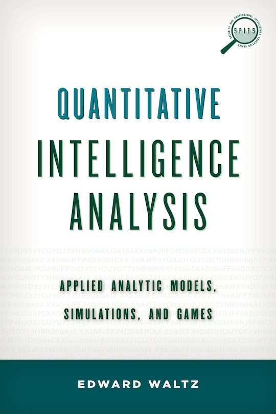 Quantitative Intelligence Analysis: Applied Analytic Models, Simulations, And Games