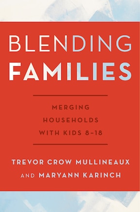 Blending Families: Merging Households With Kids 8-18