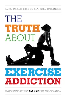 Front cover_The Truth About Exercise Addiction