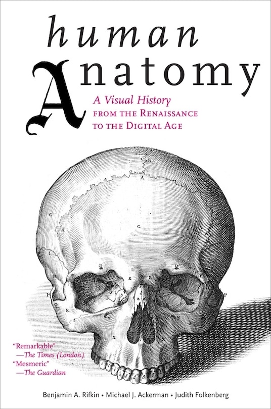 Human Anatomy: A Visual History From The Renaissance To The Digital Age