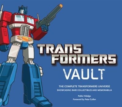 Transformers Vault: The Complete Transformers Universe - Showcasing Rare Collectibles and Memorabilia