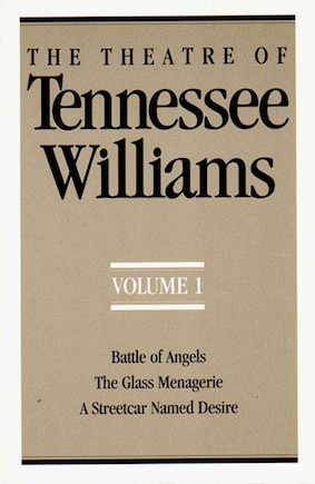 The Theatre Of Tennessee Williams, Volume I: Battle Of Angels, The Glass Menagerie, A Streetcar Named Desire