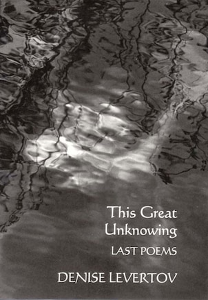 This Great Unknowing: Last Poems