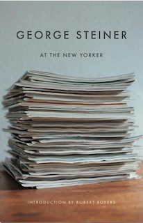 Front cover_George Steiner At The New Yorker