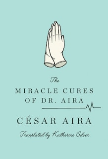 Front cover_The Miracle Cures Of Dr. Aira