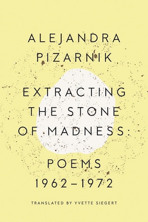 Extracting The Stone Of Madness: Poems 1962 - 1972