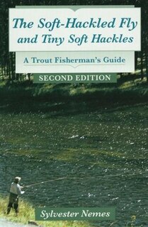 The Soft-hackled Fly: And Tiny Soft Hackles: A Trout Fisherman's Guide
