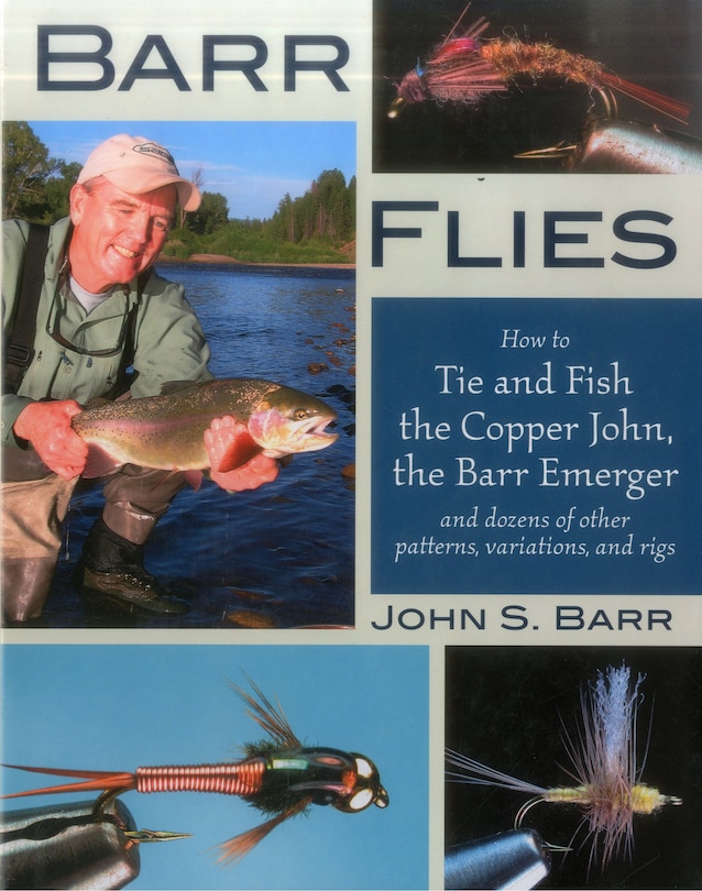 Barr Flies: How to Tie and Fish the Copper John, the Barr Emerger, and Dozens of Other Patterns, Variations, and Rigs