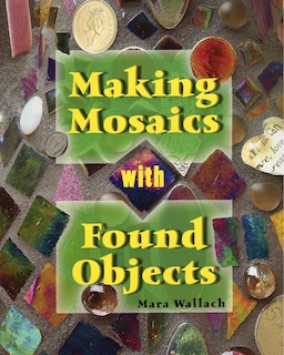 Front cover_Making Mosaics With Found Objects