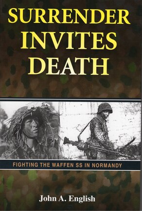 Surrender Invites Death: Fighting The Waffen Ss In Normandy