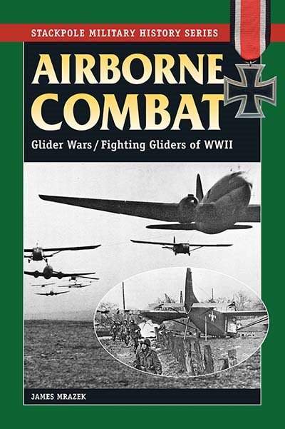 Airborne Combat: The Glider War/fighting Gliders Of Wwii