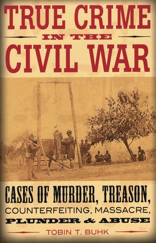 Front cover_True Crime in the Civil War
