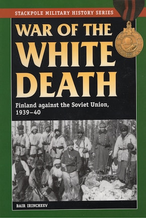 War Of The White Death: Finland Against The Soviet Union, 1939-40