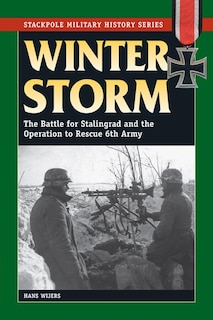 Winter Storm: The Battle For Stalingrad And The Operation To Rescue 6th Army