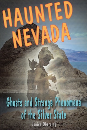 Haunted Nevada: Ghosts And Strange Phenomena Of The Silver State