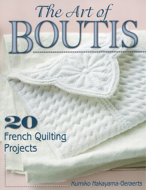 The Art Of Boutis: 20 French Quilting Projects