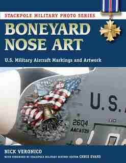 Boneyard Nose Art: U.s. Military Aircraft Markings And Artwork by Nicholas A. Veronico