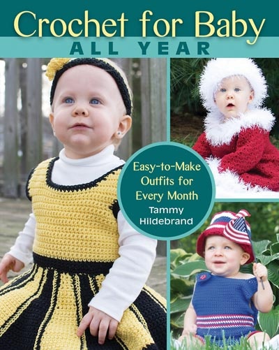 Crochet For Baby All Year: Easy-to-make Outfits For Every Month