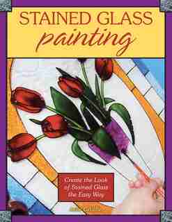 Stained Glass Painting: Create The Look Of Stained Glass The Easy Way de Julie Lafaille