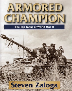 Armored Champion: The Top Tanks Of World War Ii