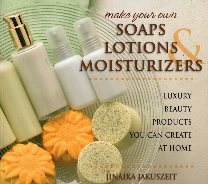 Couverture_Make Your Own Soaps, Lotions, & Moisturizers