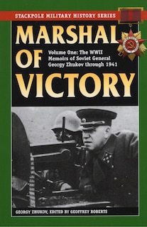 Marshal Of Victory: The Wwii Memoirs Of Soviet General Georgy Zhukov Through 1941