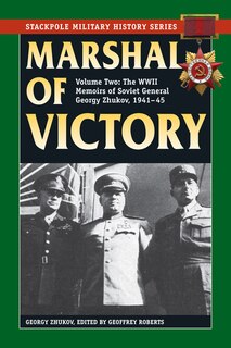 Marshal Of Victory: The Wwii Memoirs Of Soviet General Georgy Zhukov, 1941-1945