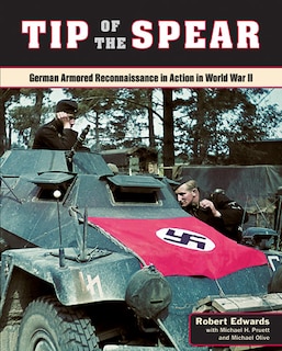 Tip Of The Spear: German Armored Reconnaissance In Action In World War Ii