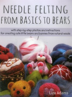 Couverture_Needle Felting From Basics to Bears
