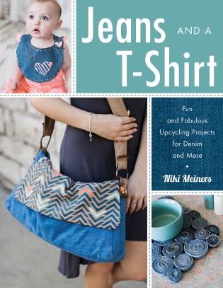 Jeans And A T-shirt: Fun And Fabulous Upcycling Projects For Denim And More