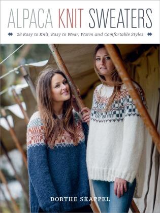 Alpaca Knit Sweaters: 28 Easy-to-knit, Easy-to-wear, Warm And Comfortable Styles
