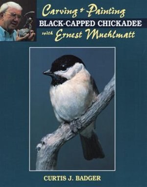 Front cover_Carving & Painting a Black-Capped Chickadee with Ernest Muehlmatt
