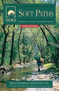 Nols Soft Paths, 3rd Edition: How To Enjoy The Wilderness Without Harming It