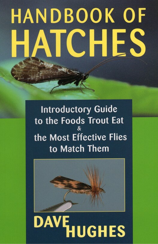 Handbook of Hatches: Introductory Guide to the Foods Trout Eat & the Most Effective Flies to Match Them