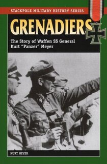 Grenadiers: The Story Of Waffen Ss General Kurt Panzer Meyer