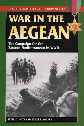 War In The Aegean: The Campaign for the Eastern Mediterranean in World War II