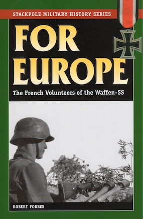 For Europe: The French Volunteers Of The Waffen-ss