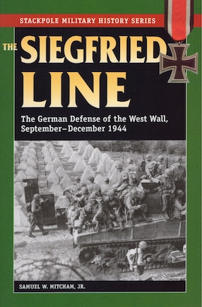 Siegfried Line, The: The German Defense of the West Wall, September-December 1944