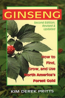 Ginseng: How To Find, Grow, And Use North America's Forest Gold