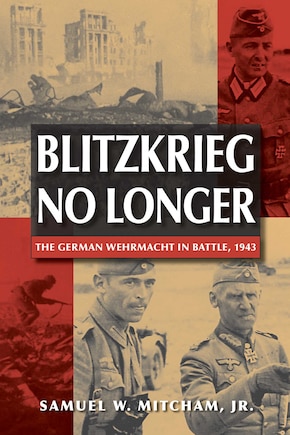 Blitzkrieg No Longer: The German Wehrmacht In Battle, 1943