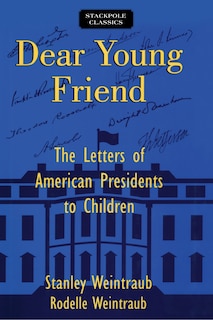 Dear Young Friend: The Letters Of American Presidents To Children