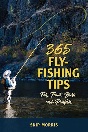 365 Fly-fishing Tips For Trout, Bass, And Panfish