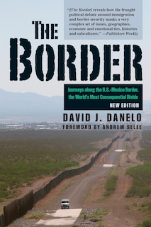 The Border: Journeys along the U.S.-Mexico Border, the World’s Most Consequential Divide