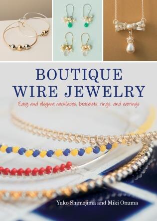 Boutique Wire Jewelry Easy And Elegant Necklaces Bracelets Rings And Earrings Book By Yuko Shimojima miki Onuma tp Indigo