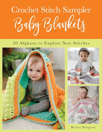 Crochet Stitch Sampler Baby Blankets: 30 Afghans To Explore New Stitches